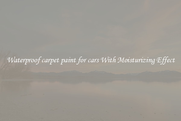 Waterproof carpet paint for cars With Moisturizing Effect