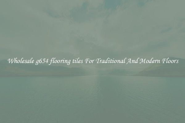 Wholesale g654 flooring tiles For Traditional And Modern Floors