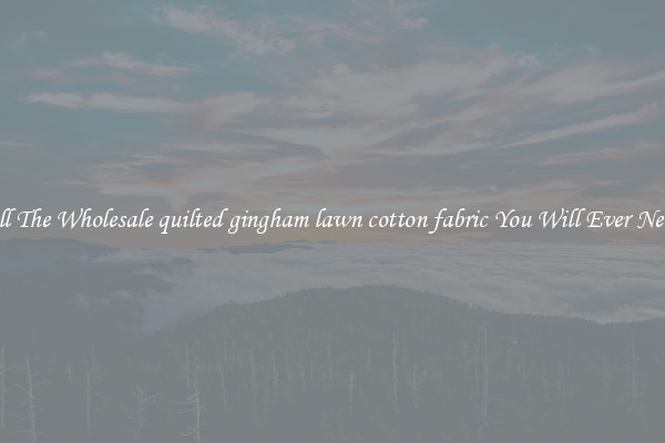 All The Wholesale quilted gingham lawn cotton fabric You Will Ever Need