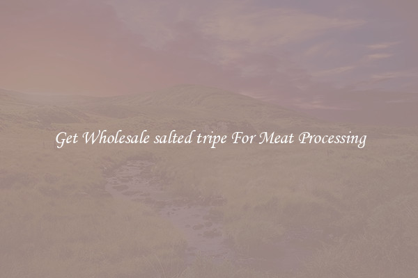 Get Wholesale salted tripe For Meat Processing