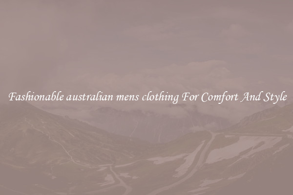 Fashionable australian mens clothing For Comfort And Style