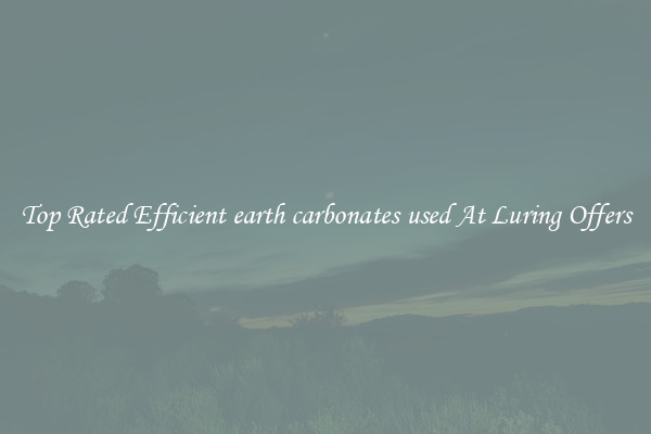 Top Rated Efficient earth carbonates used At Luring Offers