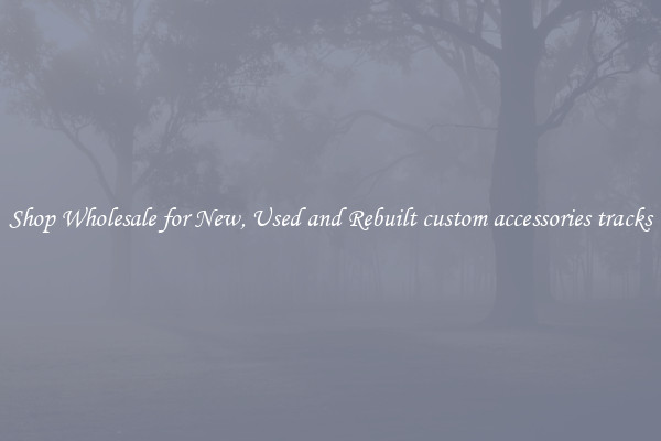 Shop Wholesale for New, Used and Rebuilt custom accessories tracks
