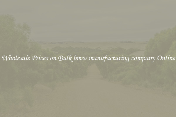 Wholesale Prices on Bulk bmw manufacturing company Online