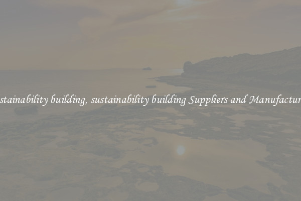 sustainability building, sustainability building Suppliers and Manufacturers