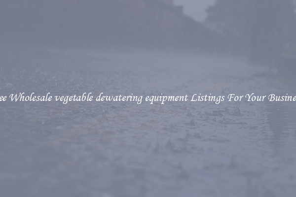 See Wholesale vegetable dewatering equipment Listings For Your Business