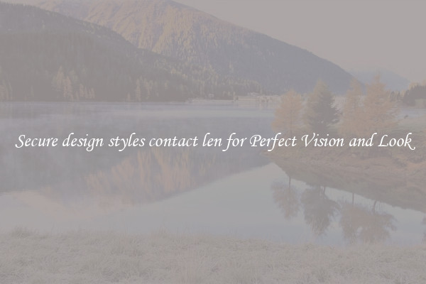 Secure design styles contact len for Perfect Vision and Look