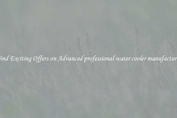 Find Exciting Offers on Advanced professional water cooler manufacturer