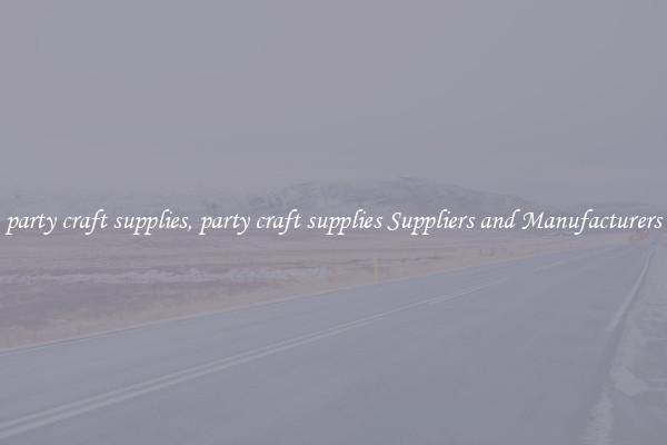 party craft supplies, party craft supplies Suppliers and Manufacturers