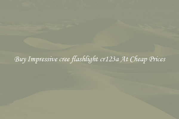 Buy Impressive cree flashlight cr123a At Cheap Prices