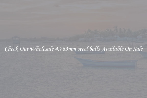 Check Out Wholesale 4.763mm steel balls Available On Sale