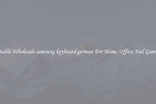 Comfortable Wholesale samsung keyboard german For Home, Office And Gaming Use