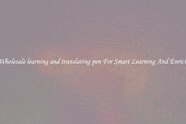 Buy Wholesale learning and translating pen For Smart Learning And Enrichment