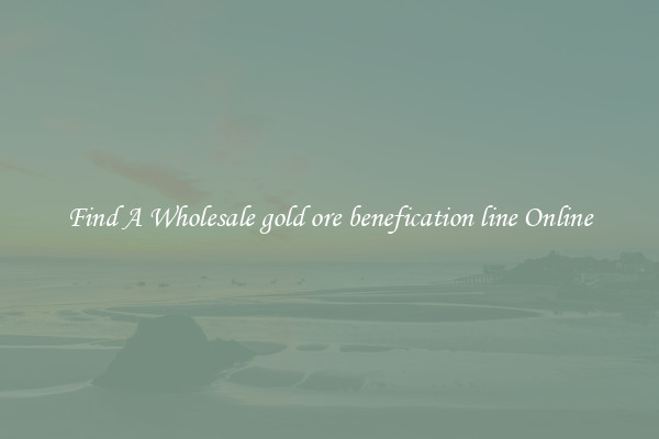 Find A Wholesale gold ore benefication line Online