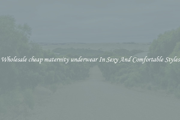Wholesale cheap maternity underwear In Sexy And Comfortable Styles