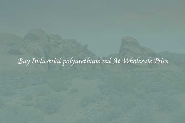 Buy Industrial polyurethane red At Wholesale Price