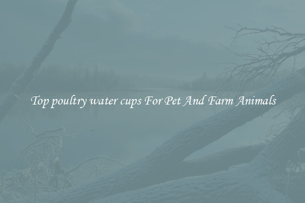 Top poultry water cups For Pet And Farm Animals