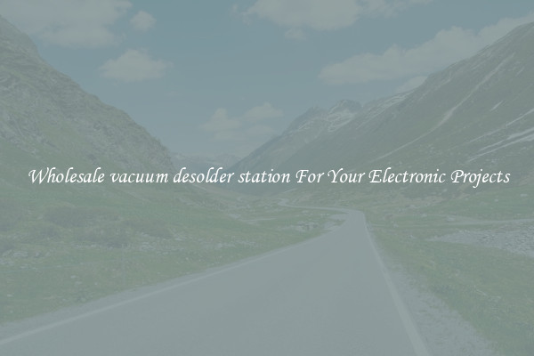 Wholesale vacuum desolder station For Your Electronic Projects