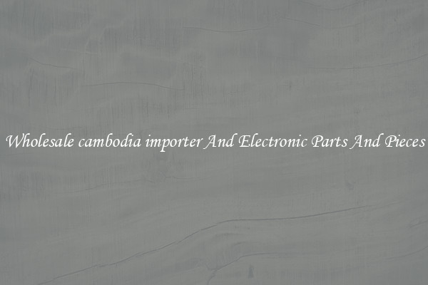 Wholesale cambodia importer And Electronic Parts And Pieces