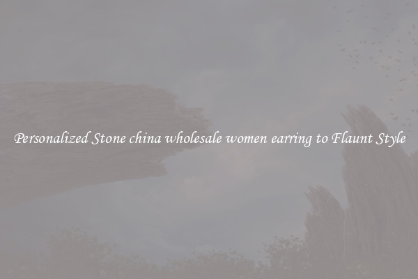 Personalized Stone china wholesale women earring to Flaunt Style