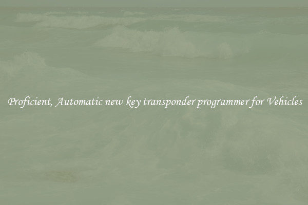 Proficient, Automatic new key transponder programmer for Vehicles