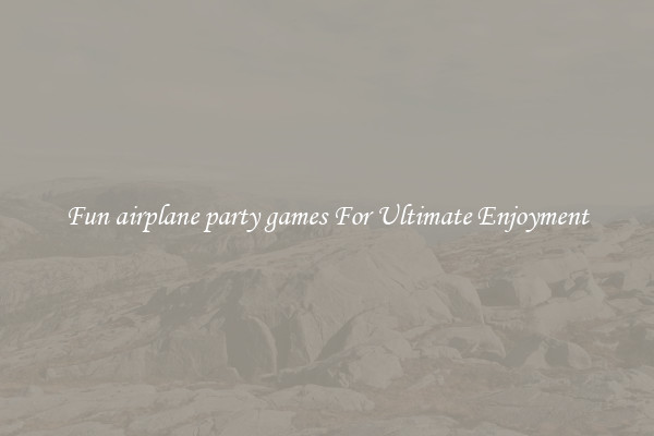 Fun airplane party games For Ultimate Enjoyment