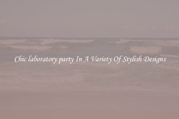 Chic laboratory party In A Variety Of Stylish Designs