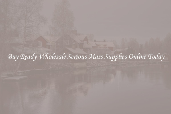 Buy Ready Wholesale Serious Mass Supplies Online Today