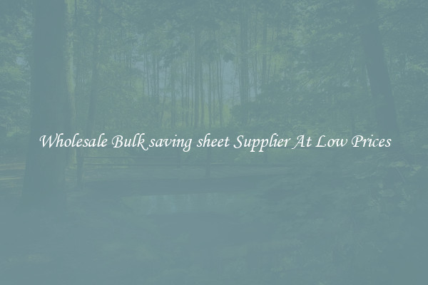 Wholesale Bulk saving sheet Supplier At Low Prices