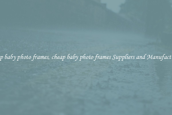 cheap baby photo frames, cheap baby photo frames Suppliers and Manufacturers