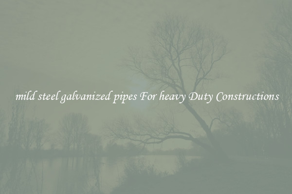mild steel galvanized pipes For heavy Duty Constructions