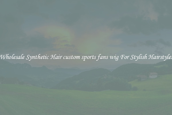 Wholesale Synthetic Hair custom sports fans wig For Stylish Hairstyles