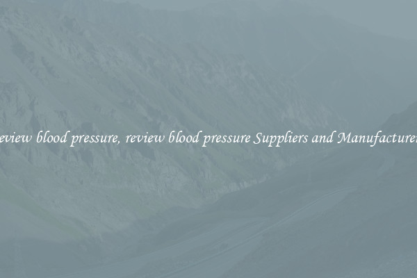 review blood pressure, review blood pressure Suppliers and Manufacturers