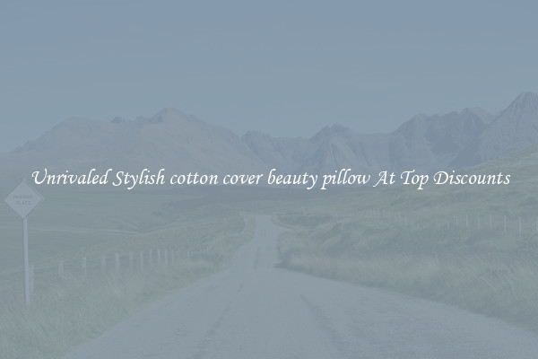 Unrivaled Stylish cotton cover beauty pillow At Top Discounts