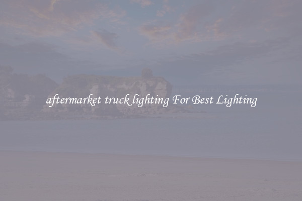 aftermarket truck lighting For Best Lighting