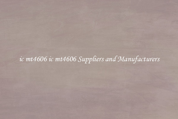 ic mt4606 ic mt4606 Suppliers and Manufacturers