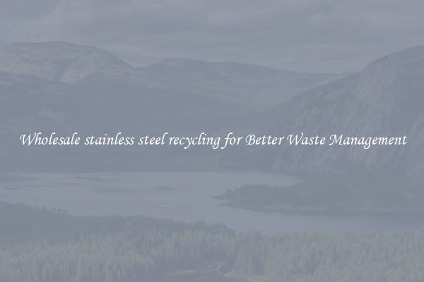 Wholesale stainless steel recycling for Better Waste Management
