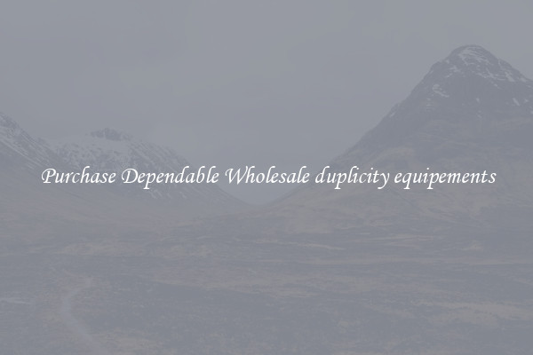 Purchase Dependable Wholesale duplicity equipements