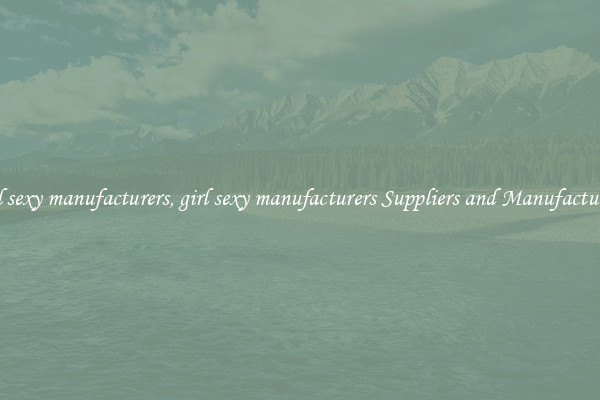 girl sexy manufacturers, girl sexy manufacturers Suppliers and Manufacturers