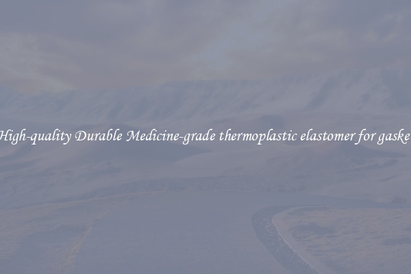 High-quality Durable Medicine-grade thermoplastic elastomer for gasket