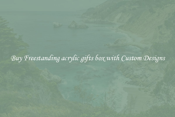 Buy Freestanding acrylic gifts box with Custom Designs