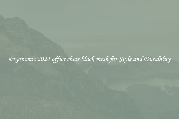 Ergonomic 2024 office chair black mesh for Style and Durability