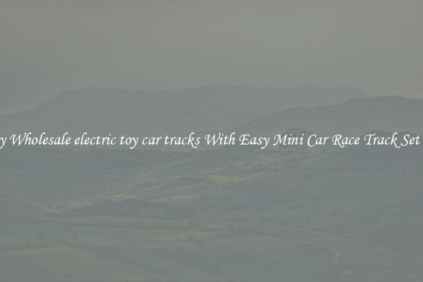 Buy Wholesale electric toy car tracks With Easy Mini Car Race Track Set Up