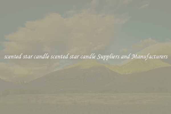 scented star candle scented star candle Suppliers and Manufacturers