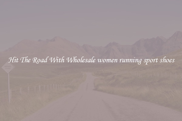 Hit The Road With Wholesale women running sport shoes