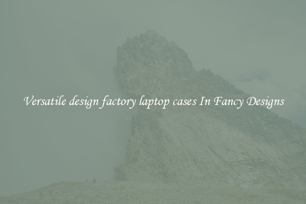 Versatile design factory laptop cases In Fancy Designs