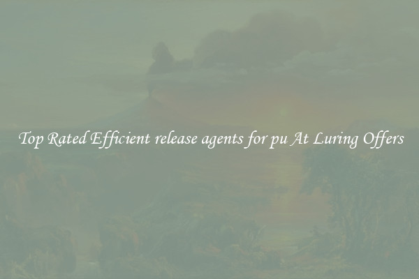 Top Rated Efficient release agents for pu At Luring Offers