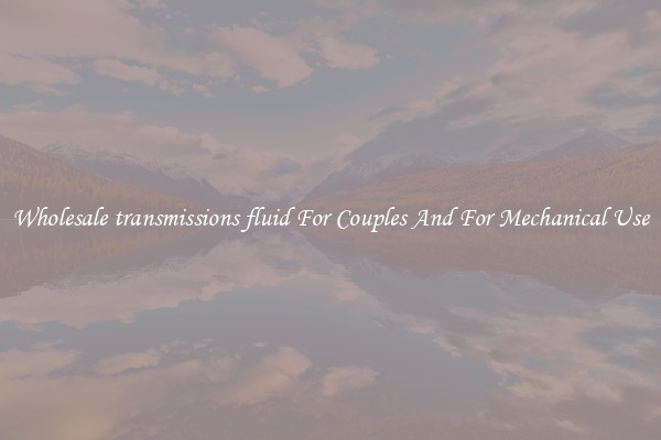 Wholesale transmissions fluid For Couples And For Mechanical Use