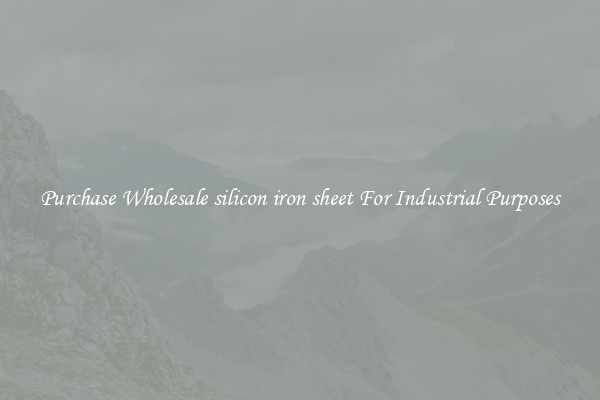 Purchase Wholesale silicon iron sheet For Industrial Purposes