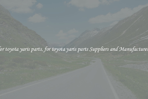 for toyota yaris parts, for toyota yaris parts Suppliers and Manufacturers